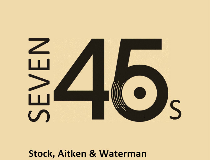 Seven 45s: Stock, Aitken & Waterman